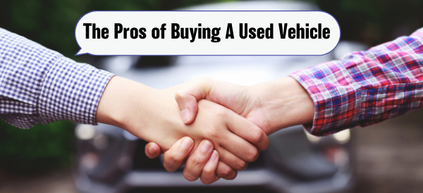 The Pros of Buying A Used Vehicle